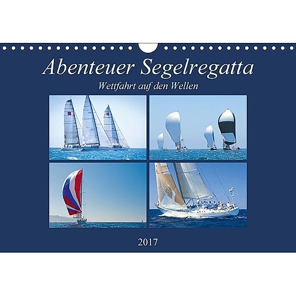 Abenteuer Segelregatta: Wettfahrt auf den Wellen (Wandkalender 2017 DIN A4 quer), CALVENDO