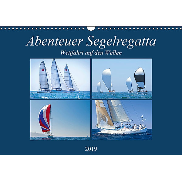 Abenteuer Segelregatta: Wettfahrt auf den Wellen (Wandkalender 2019 DIN A3 quer), CALVENDO