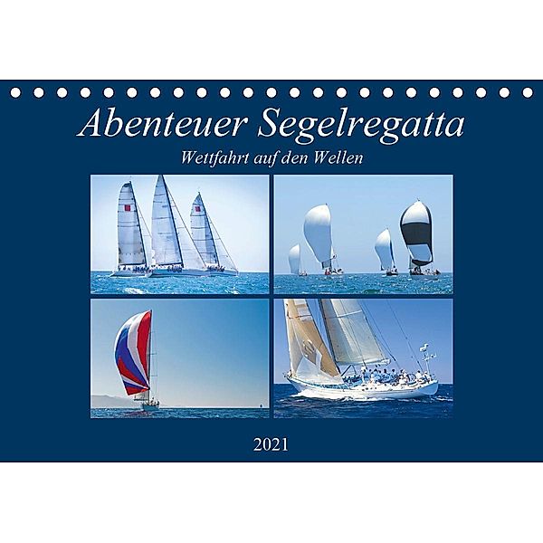 Abenteuer Segelregatta: Wettfahrt auf den Wellen (Tischkalender 2021 DIN A5 quer), Calvendo