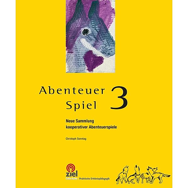 Abenteuer Spiel 3 / Gelbe Reihe: Praktische Erlebnispädagogik, Christoph Sonntag