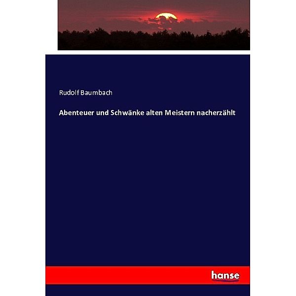 Abenteuer und Schwänke alten Meistern nacherzählt, Rudolf Baumbach