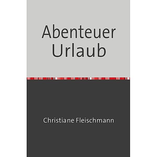 Abenteuer Urlaub, Christiane Fleischmann