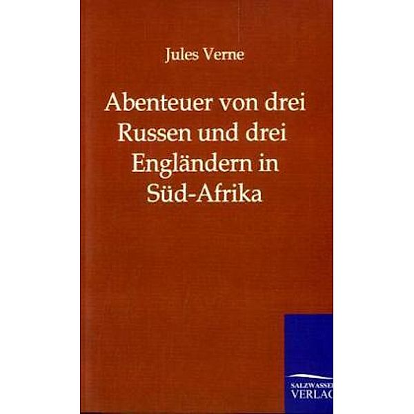 Abenteuer von drei Russen und drei Engländern in Süd-Afrika, Jules Verne