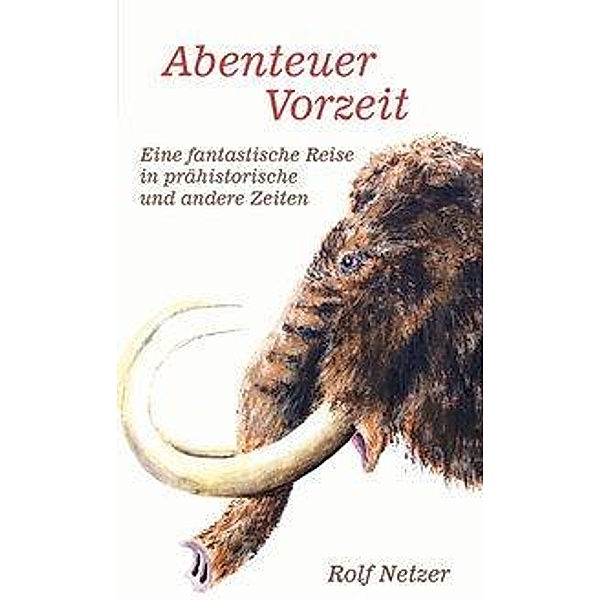 Abenteuer Vorzeit, Rolf Netzer