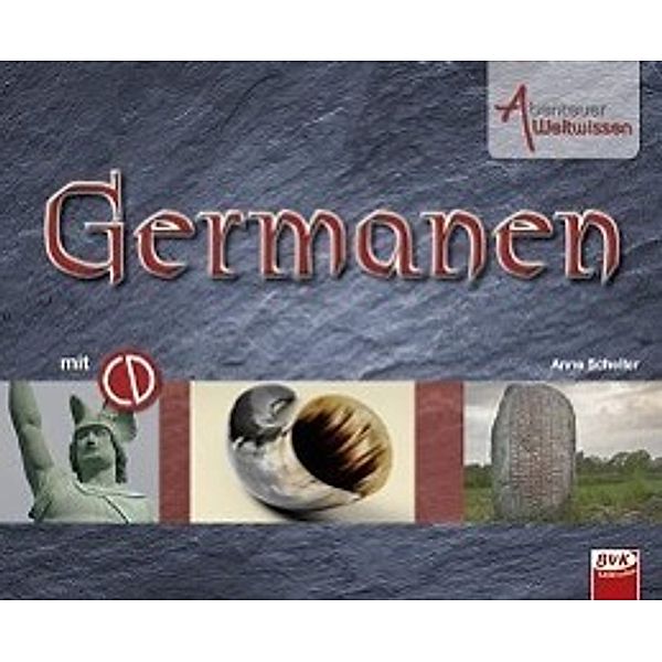 Abenteuer Weltwissen: Germanen (inkl. Hörspiel-CD), Anne Scheller