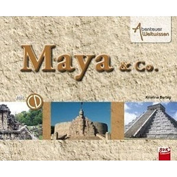 Abenteuer Weltwissen: Maya & Co. (inkl. Hörspiel-CD), Kristina Berbig