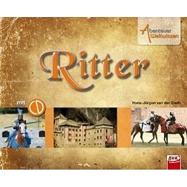 Abenteuer Weltwissen: Ritter (inkl. Hörspiel-CD), Hans-Jürgen van der Gieth, Hans-Jürgen van der Gieth