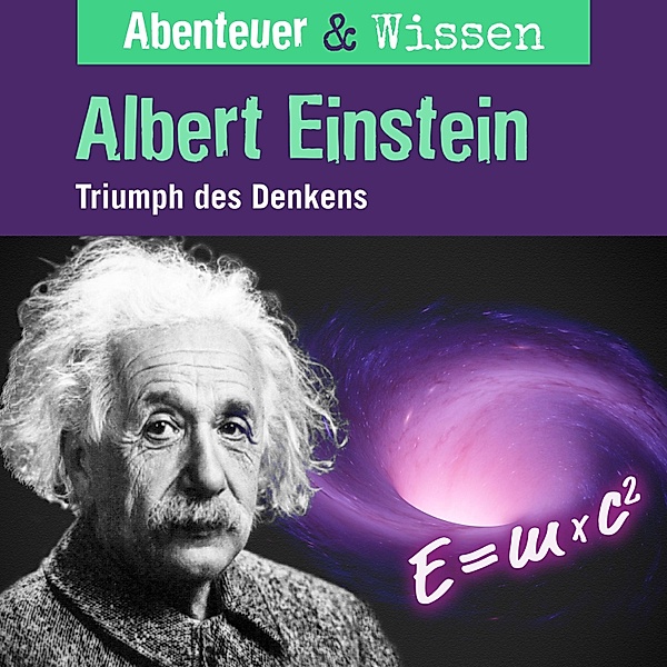 Abenteuer & Wissen - Abenteuer & Wissen, Albert Einstein - Triumph des Denkens, Berit Hempel