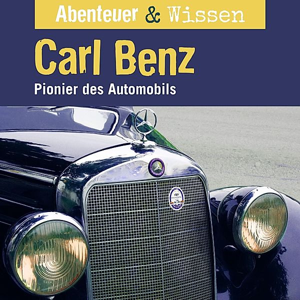 Abenteuer & Wissen - Abenteuer & Wissen, Carl Benz - Pionier des Automobils, Robert Steudtner