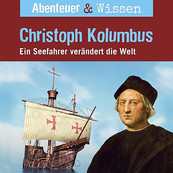 Abenteuer & Wissen - Abenteuer & Wissen, Christoph Kolumbus - Ein Seefahrer verändert die Welt, Thomas von Steinaecker