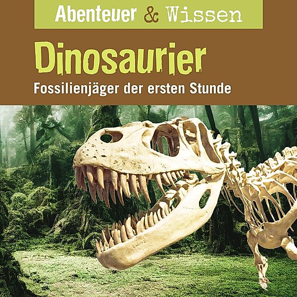 Abenteuer & Wissen - Abenteuer & Wissen, Dinosaurier - Fossilienjäger der ersten Stunde, Maja Nielsen