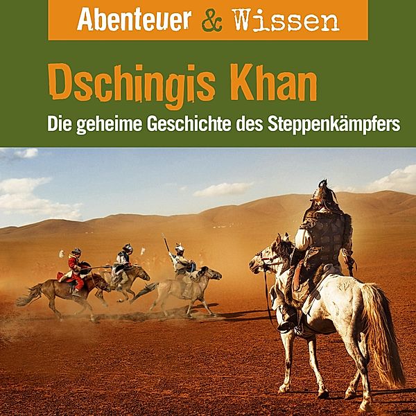 Abenteuer & Wissen - Abenteuer & Wissen, Dschingis Khan - Die geheime Geschichte des Steppenkämpfers, Maja Nielsen