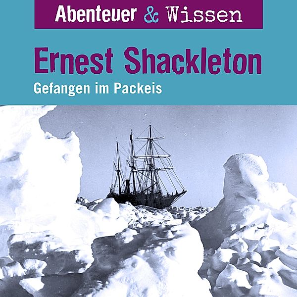Abenteuer & Wissen - Abenteuer & Wissen, Ernest Shackleton - Gefangen im Packeis, Berit Hempel