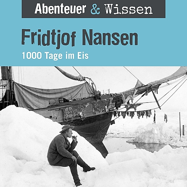 Abenteuer & Wissen - Abenteuer & Wissen, Fridtjof Nansen - 1000 Tage im Eis, Daniela Wakonigg