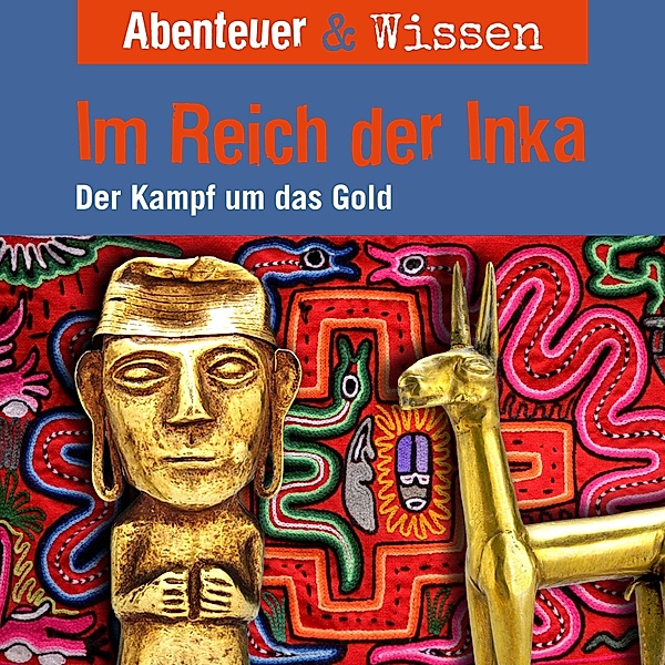 Abenteuer & Wissen - Abenteuer & Wissen, Im Reich der Inka - Der Kampf um das Gold, Oliver Elias