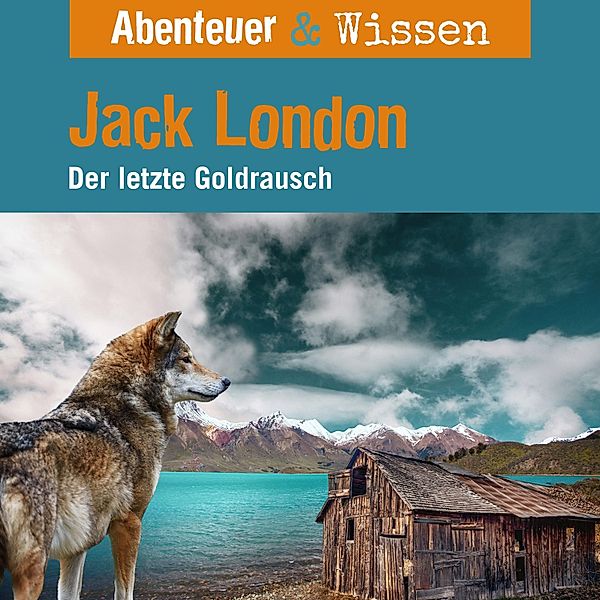 Abenteuer & Wissen - Abenteuer & Wissen, Jack London - Der letzte Goldrausch, Maja Nielsen