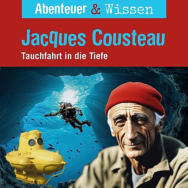 Abenteuer & Wissen - Abenteuer & Wissen, Jacques Cousteau - Tauchfahrt in die Tiefe, Berit Hempel