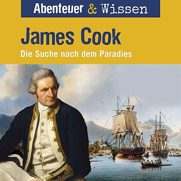 Abenteuer & Wissen - Abenteuer & Wissen, James Cook - Die Suche nach dem Paradies, Maja Nielsen