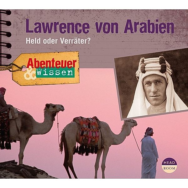 Abenteuer & Wissen - Abenteuer & Wissen: Lawrence von Arabien,1 Audio-CD, Robert Steudtner