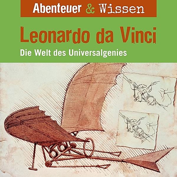 Abenteuer & Wissen - Abenteuer & Wissen, Leonardo da Vinci - Die Welt des Universalgenies, Berit Hempel