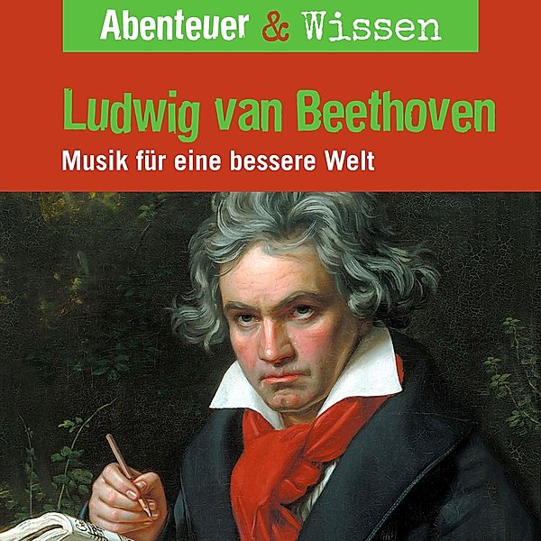 Abenteuer & Wissen - Abenteuer & Wissen, Ludwig van Beethoven - Musik für eine bessere Welt, Thomas von Steinaecker