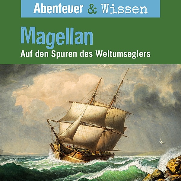 Abenteuer & Wissen - Abenteuer & Wissen, Magellan - Auf den Spuren des Weltumseglers, Maja Nielsen