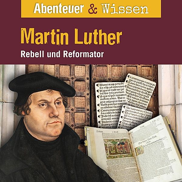 Abenteuer & Wissen - Abenteuer & Wissen, Martin Luther - Rebell und Reformator, Ulrike Beck