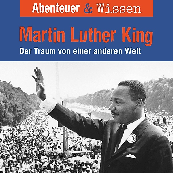 Abenteuer & Wissen - Abenteuer & Wissen, Martin Luther King - Der Traum von einer anderen Welt, Sandra Pfitzner