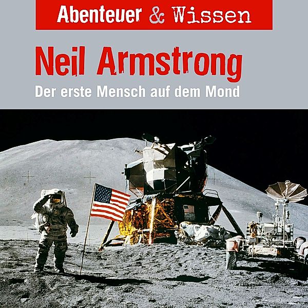 Abenteuer & Wissen - Abenteuer & Wissen, Neil Armstrong - Der Erste Mensch auf dem Mond, Viviane Koppelmannn
