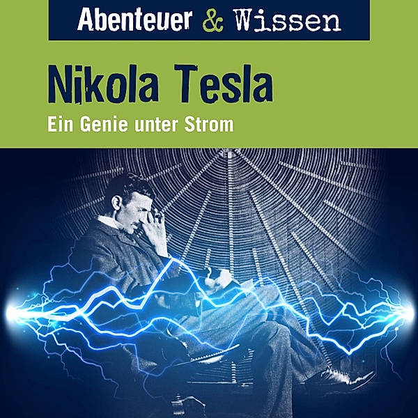 Abenteuer & Wissen - Abenteuer & Wissen, Nikola Tesla - Ein Genie unter Strom, Sandra Pfitzner