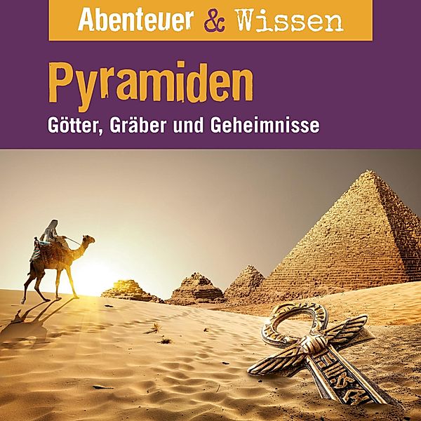 Abenteuer & Wissen - Abenteuer & Wissen, Rätsel der Erde: Pyramiden - Götter, Gräber und Geheimnisse, Daniela Wakonigg