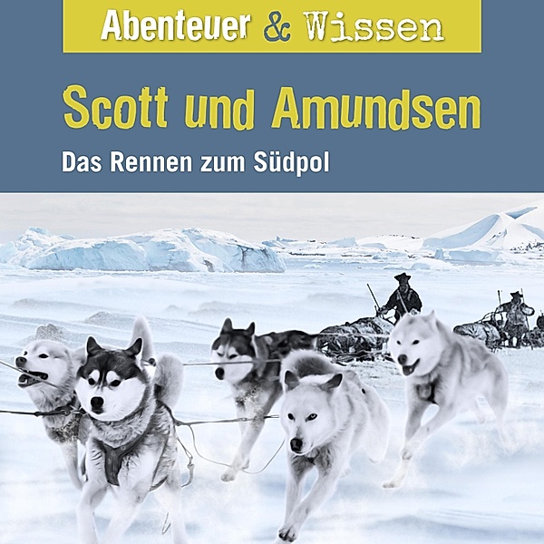Abenteuer & Wissen - Abenteuer & Wissen, Scott und Amundsen - Das Rennen zum Südpol, Maja Nielsen