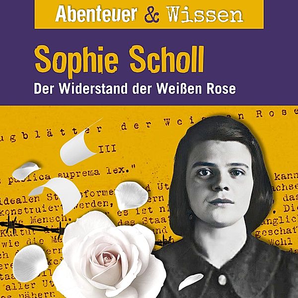 Abenteuer & Wissen - Abenteuer & Wissen, Sophie Scholl - Der Widerstand der Weissen Rose, Sandra Pfitzner