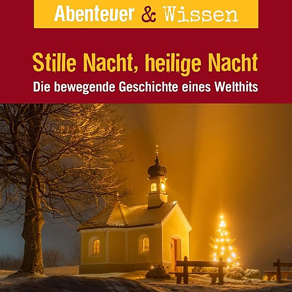 Abenteuer & Wissen - Abenteuer & Wissen, Stille Nacht, heilige Nacht - Die bewegende Geschichte eines Welthits, Gudrun Sulzenbacher