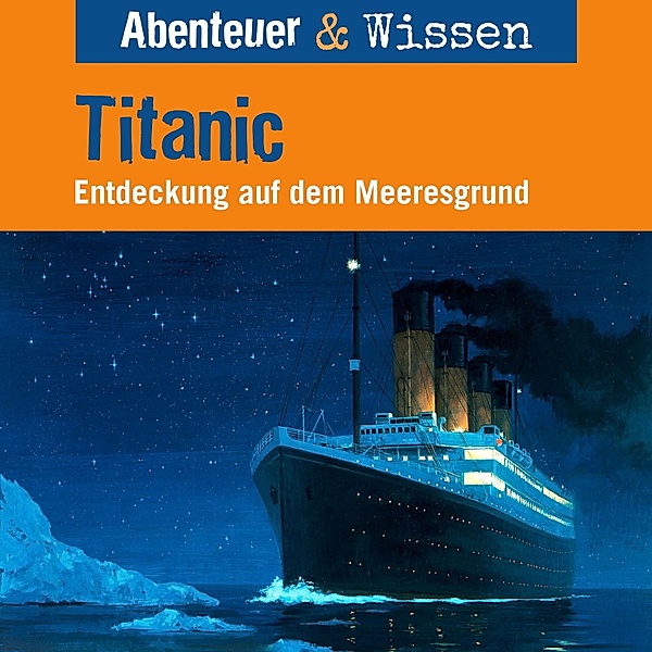 Abenteuer & Wissen - Abenteuer & Wissen, Titanic - Entdeckung auf dem Meeresgrund, Maja Nielsen