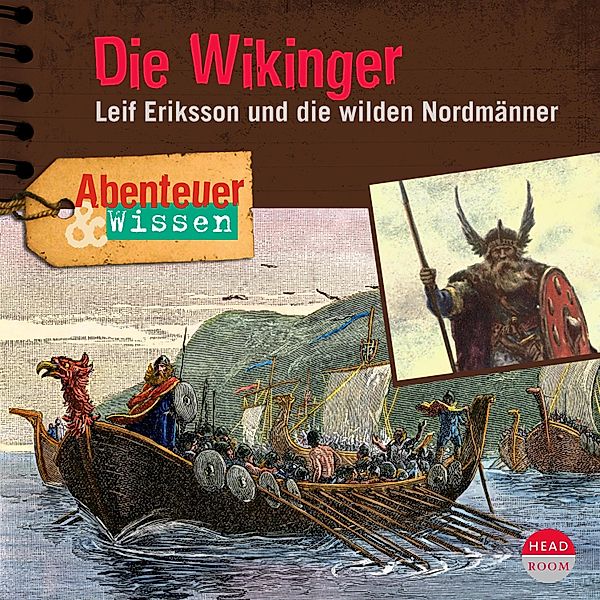 Abenteuer & Wissen - Die Wikinger - Leif Eriksson und die wilden Nordmänner - Abenteuer & Wissen (Ungekürzt), Ute Drews