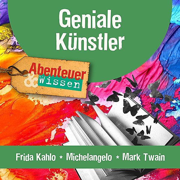 Abenteuer & Wissen - Geniale Künstler: Frida Kahlo, Michelangelo, Mark Twain, Berit Hempel, Sandra Pfitzner