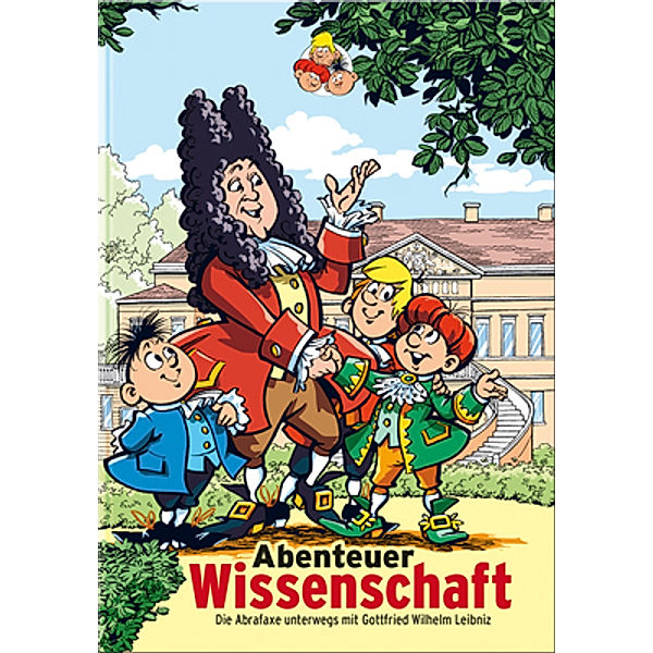 Abenteuer Wissenschaft - Die Abrafaxe unterwegs mit Gottfried Wilhelm Leibniz, Jens U. Schubert, Georg Ruppelt