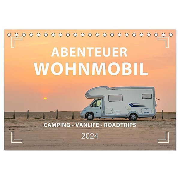Abenteuer Wohnmobil - Camping, Vanlife, Roadtrips (Tischkalender 2024 DIN A5 quer), CALVENDO Monatskalender, Mario Weigt