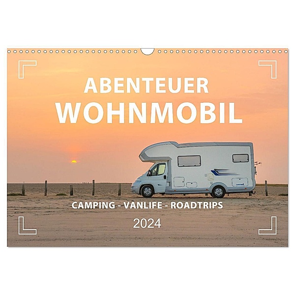 Abenteuer Wohnmobil - Camping, Vanlife, Roadtrips (Wandkalender 2024 DIN A3 quer), CALVENDO Monatskalender, Mario Weigt