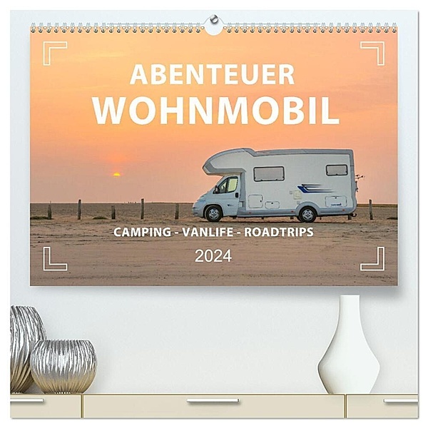 Abenteuer Wohnmobil - Camping, Vanlife, Roadtrips (hochwertiger Premium Wandkalender 2024 DIN A2 quer), Kunstdruck in Hochglanz, Mario Weigt