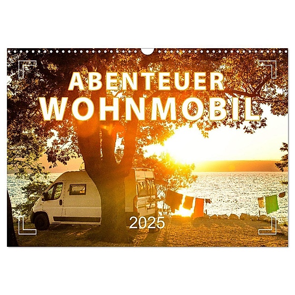 Abenteuer Wohnmobil - Camping, Vanlife, Roadtrips (Wandkalender 2025 DIN A3 quer), CALVENDO Monatskalender, Calvendo, Mario Weigt