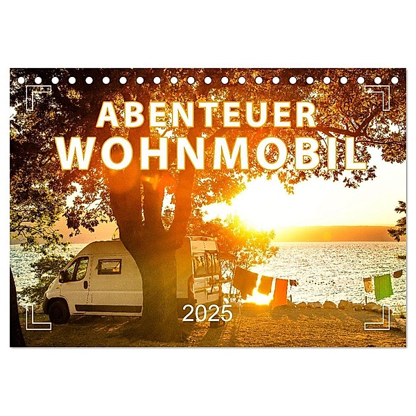 Abenteuer Wohnmobil - Camping, Vanlife, Roadtrips (Tischkalender 2025 DIN A5 quer), CALVENDO Monatskalender, Calvendo, Mario Weigt