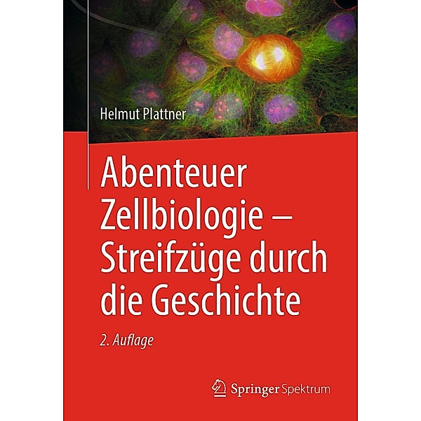 Abenteuer Zellbiologie - Streifzüge durch die Geschichte, Helmut Plattner