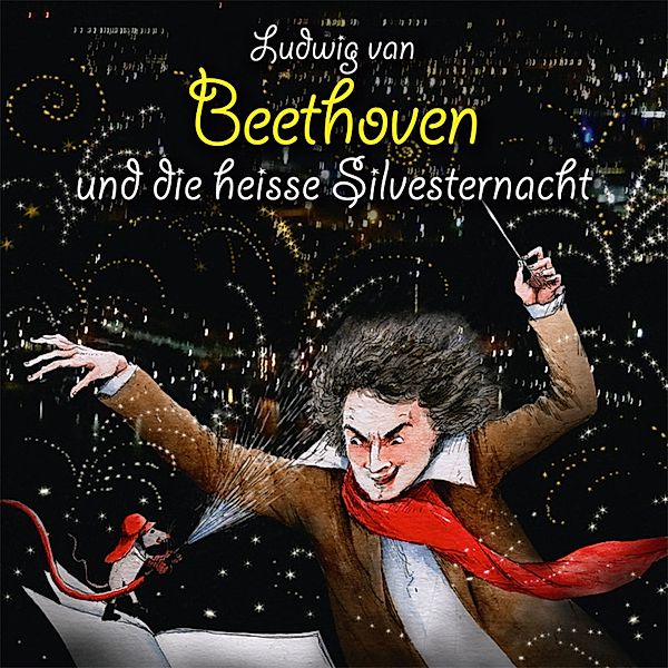 Abenteuerland Klassik - Ludwig van Beethoven und die heisse Silvesternacht, Michael Vonau