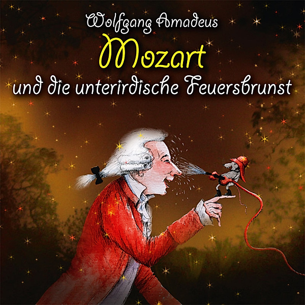 Abenteuerland Klassik - Wolfgang Amadeus Mozart und die unterirdische Feuersbrunst, Michael Vonau