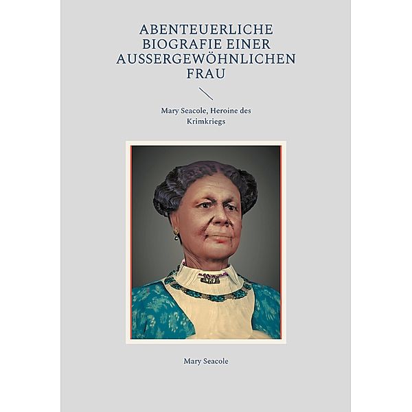 Abenteuerliche Biografie einer außergewöhnlichen Frau / Helikon Edition Bd.8, Mary Seacole