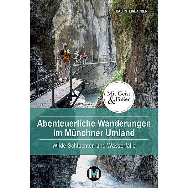 Abenteuerliche Wanderungen im Münchner Umland, Ralf Steinbacher