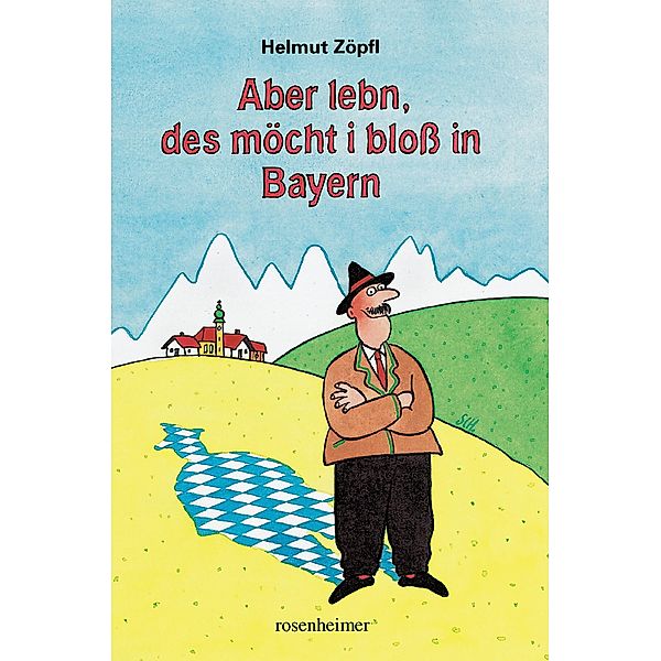 Aber lebn, des möcht i bloß in Bayern, Helmut Zöpfl