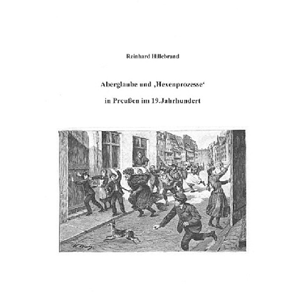 Aberglaube und 'Hexenprozesse' in Preußen im 19.Jahrhundert, Reinhard Hillebrand